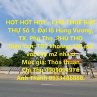 HOT HOT HOT - CHO THUÊ BIỆT THỰ ĐẠI LỘ HÙNG VƯƠNG – TX. Phú Thọ - PHÚ THỌ