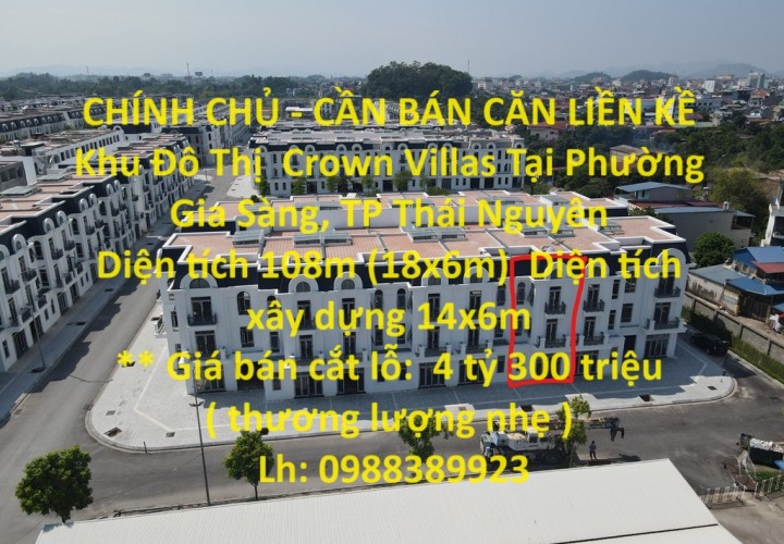 CHÍNH CHỦ - CẦN BÁN CĂN LIỀN KỀ  Khu Đô Thị  Crown Villas Tại Phường Gia Sàng, TP Thái Nguyên