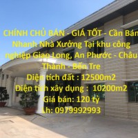 CHÍNH CHỦ BÁN - GIÁ TỐT - Cần Bán Nhanh Nhà Xưởng Tại khu công nghiệp Giao Long, Bến Tre