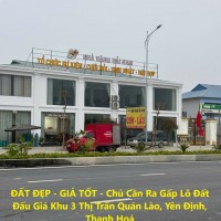 ĐẤT ĐẸP - GIÁ TỐT - Chủ Cần Ra Gấp Lô Đất Đấu Giá Khu 3 Thị Trấn Quán Lào, Yên Định, Thanh Hoá