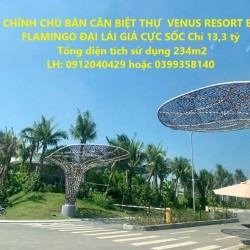 CHÍNH CHỦ BÁN CĂN BIỆT THỰ  VENUS RESORT BY FLAMINGO ĐẠI LẢI GIÁ CỰC SỐC Chỉ 13,3 tỷ