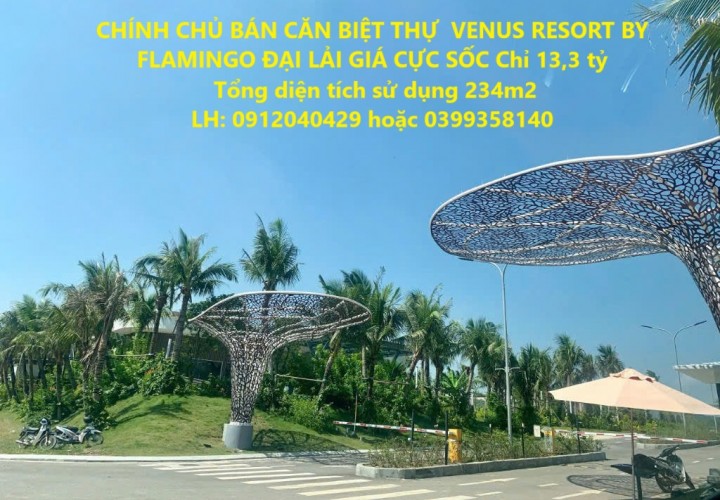 CHÍNH CHỦ BÁN CĂN BIỆT THỰ  VENUS RESORT BY FLAMINGO ĐẠI LẢI GIÁ CỰC SỐC Chỉ 13,3 tỷ