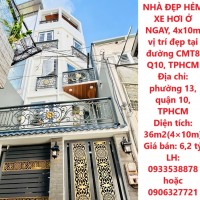 NHÀ ĐẸP HẺM XE HƠI Ở NGAY, 4x10m vị trí đẹp tại đường CMT8 Q10, TPHCM