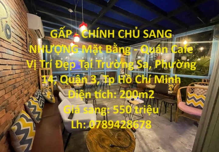 GẤP - CHÍNH CHỦ SANG NHƯỢNG Mặt Bằng - Quán Cafe Vị Trí Đẹp Tại Quận 3 - HCM