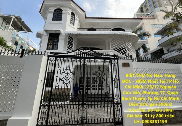 BIỆT THỰ Nở Hậu, Hàng ĐỘC - HIẾM Nhất Tại TP Hồ Chí Minh 125/12 Nguyễn Cửu Vân, Phường 17, Quận Bình Thạnh, Tp Hồ Chí Minh