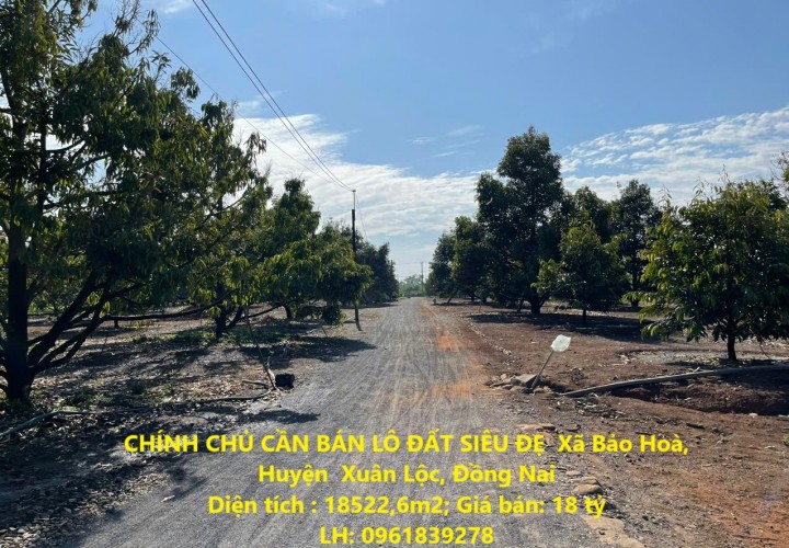 CHÍNH CHỦ CẦN BÁN LÔ ĐẤT SIÊU ĐẸP  Xã Bảo Hoà, Huyện  Xuân Lộc, Đồng Nai