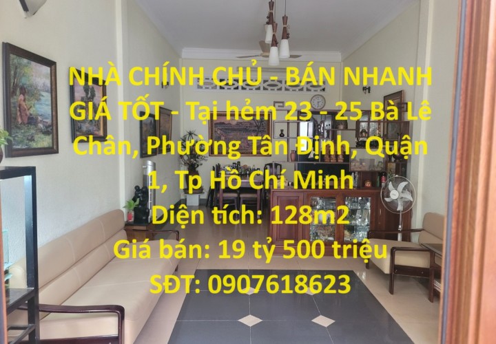 NHÀ CHÍNH CHỦ - BÁN NHANH GIÁ TỐT - Tại Bà Lê Chân, Tân Định, Quận 1, Hồ Chí Minh