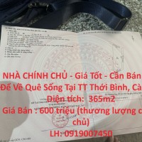 NHÀ CHÍNH CHỦ - Giá Tốt - Cần Bán Nhà Để Về Quê Sống Tại TT Thới Bình, Cà Mau