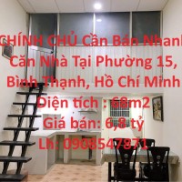 CHÍNH CHỦ Cần Bán Nhanh Căn Nhà Tại Phường 15, Bình Thạnh, Hồ Chí Minh