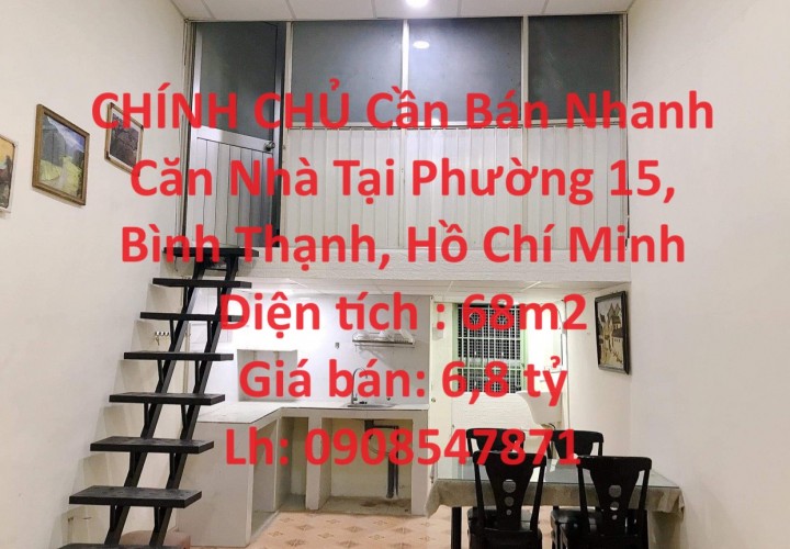CHÍNH CHỦ Cần Bán Nhanh Căn Nhà Tại Phường 15, Bình Thạnh, Hồ Chí Minh