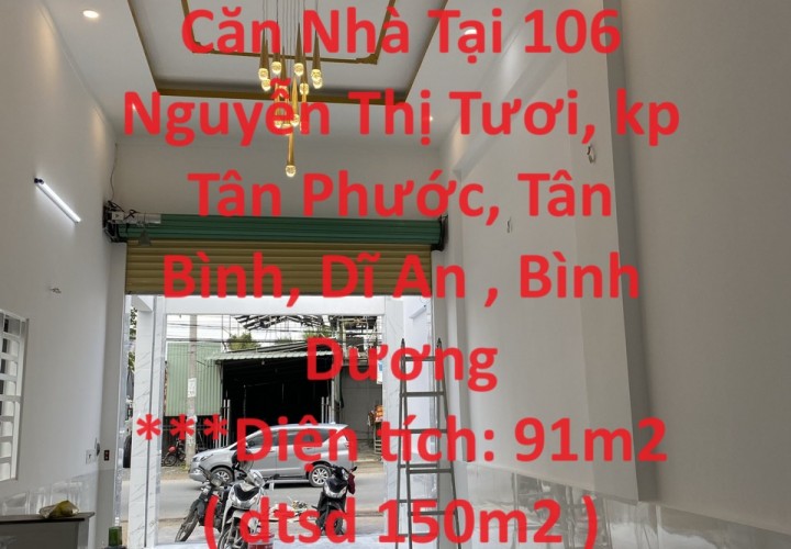 Chính Chủ Cần Bán Căn Nhà Tại 106 Nguyễn Thị Tươi, kp Tân Phước, Tân Bình, Dĩ An , Bình Dương