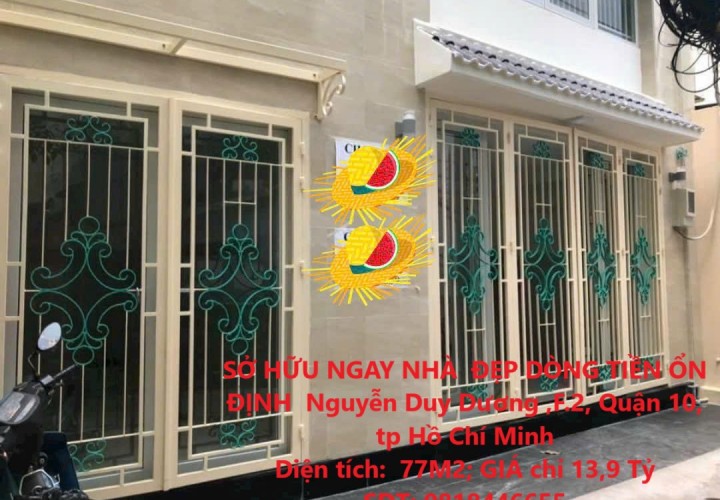SỞ HỮU NGAY NHÀ  ĐẸP DÒNG TIỀN ỔN ĐỊNH - NGAY TRUNG TÂM QUẬN 10, TP Hồ Chí Minh
