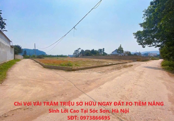 Chỉ Với VÀI TRĂM TRIỆU SỞ HỮU NGAY ĐẤT FO TIỀM NĂNG Sinh Lời Cao Tại Sóc Sơn, Hà Nội