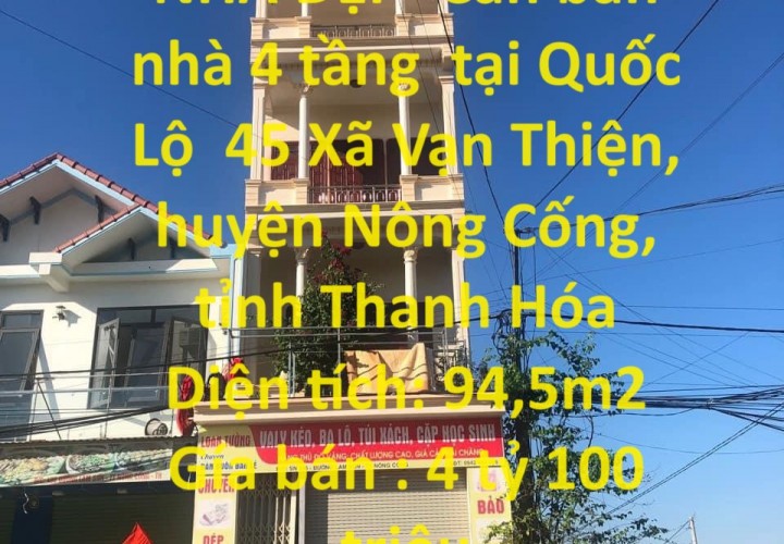 NHÀ ĐẸP- Cần bán nhà 4 tầng  tại Quốc Lộ  45 Xã Vạn Thiện, huyện Nông Cống, tỉnh Thanh Hóa
