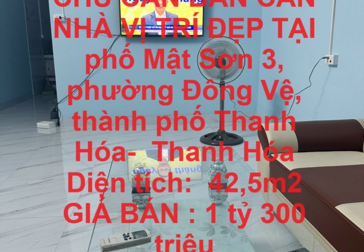 NHÀ ĐẸP - CHÍNH CHỦ CẦN BÁN CĂN NHÀ VỊ TRÍ ĐẸP TẠI phố Mật Sơn 3, phường Đông Vệ, TP Thanh Hóa