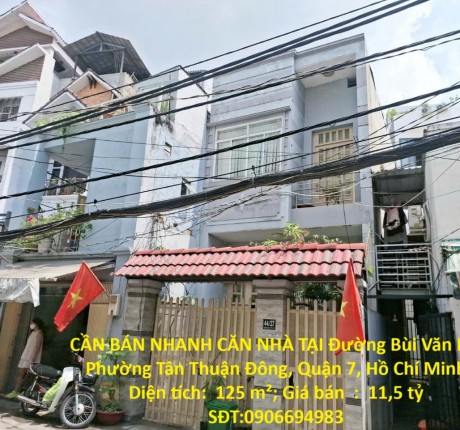 CẦN BÁN NHANH CĂN NHÀ TẠI Đường Bùi Văn Ba, Phường Tân Thuận Đông, Quận 7, Hồ Chí Minh