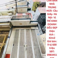 CẦN BÁN NHÀ TRUNG HOÀ- Cầu Giấy- Hà Nội- VỊ TRÍ KINH DOANH SIÊU ĐẸP