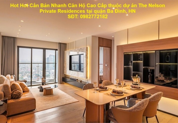 Hot Hot Cần Bán Nhanh Căn Hộ Cao Cấp thuộc dự án The Nelson Private Residences tại quận Ba Đình, HN
