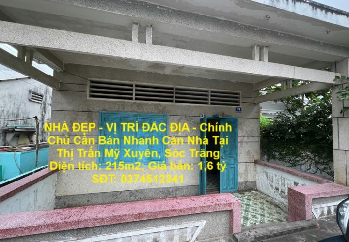 NHÀ ĐẸP - VỊ TRÍ ĐẮC ĐỊA - Chính Chủ Cần Bán Nhanh Căn Nhà Tại Thị Trấn Mỹ Xuyên, Sóc Trăng