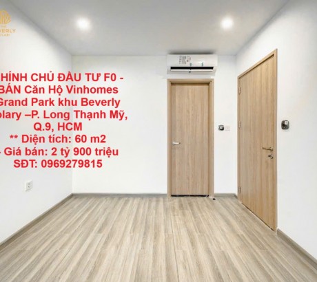 CHÍNH CHỦ ĐẦU TƯ F0 - BÁN Căn Hộ Vinhomes Grand Park khu Beverly Solary –P. Long Thạnh Mỹ, Q.9, HCM