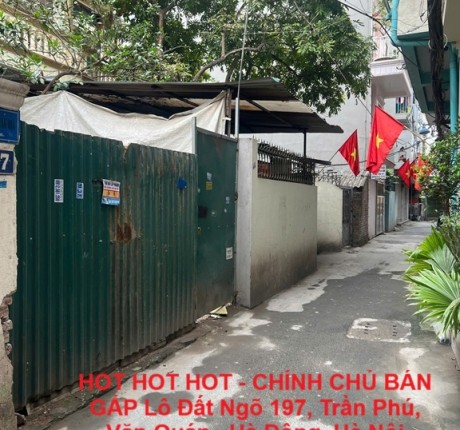 HOT HOT HOT - CHÍNH CHỦ BÁN GẤP Lô Đất Ngõ 197, Trần Phú, Văn Quán , Hà Đông, Hà Nội