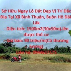 Sở Hữu Ngay Lô Đất Đẹp Vị Trí Đắc Địa Tại Xã Bình Thuận, Buôn Hồ Đăk Lăk