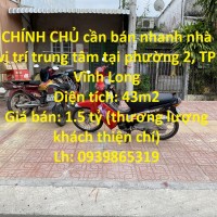 CHÍNH CHỦ cần bán nhanh nhà vị trí trung tâm tại phường 2, TP Vĩnh Long