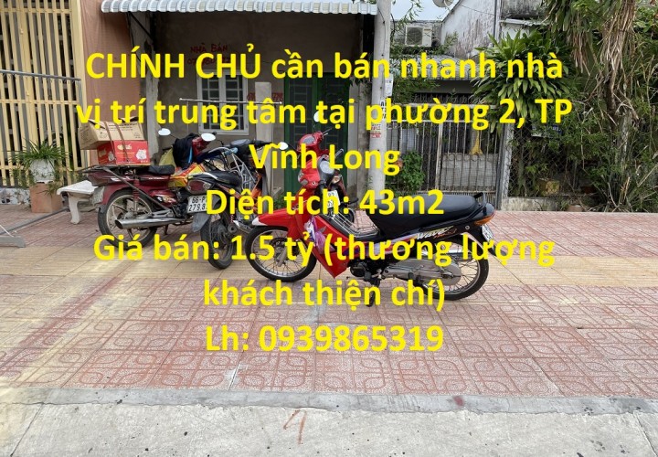 CHÍNH CHỦ cần bán nhanh nhà vị trí trung tâm tại phường 2, TP Vĩnh Long