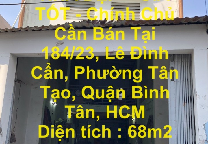 NHÀ ĐẸP – GIÁ TỐT - Chính Chủ Cần Bán Tại 184/23, Lê Đình Cẩn, Phường Tân Tạo, Quận Bình Tân, HCM