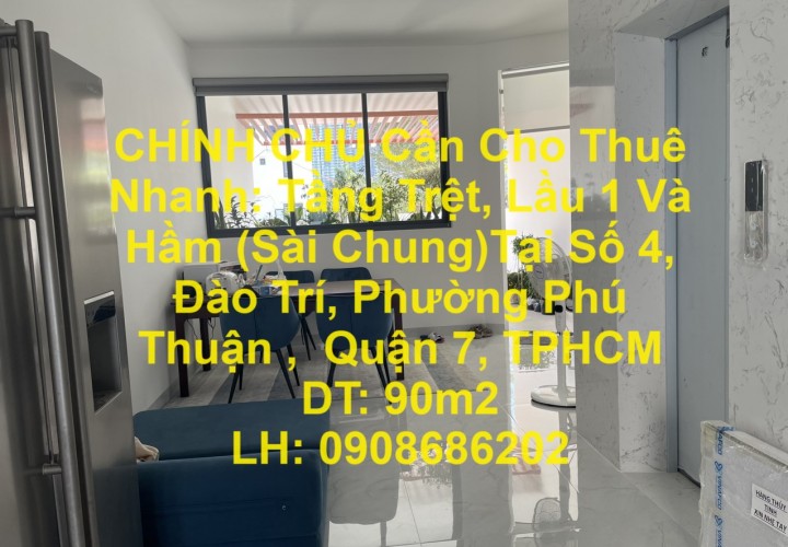 CHÍNH CHỦ Cần Cho Thuê Nhanh: Tầng Trệt, Lầu 1 Và Hầm (Sài Chung)Tại  Quận 7, TP HCM.