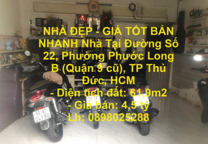 NHÀ ĐẸP - GIÁ TỐT BÁN NHANH Nhà Tại Đường Số 22, Phường Phước Long B (Quận 9 cũ), TP Thủ Đức, HCM