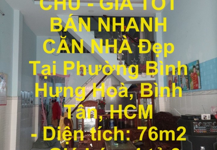 NHÀ CHÍNH CHỦ - GIÁ TỐT BÁN NHANH CĂN NHÀ Đẹp Tại Phường Bình Hưng Hoà, Bình Tân, HCM