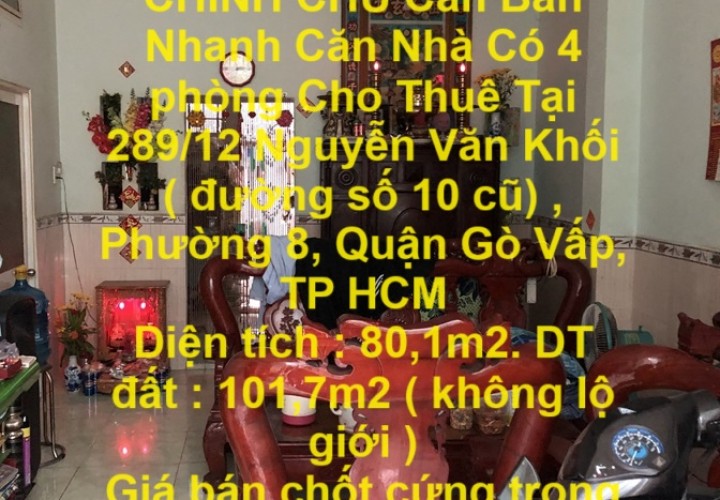 CHÍNH CHỦ Cần Bán Nhanh Căn Nhà Có 4 phòng Cho Thuê Tại Quận Gò Vấp , TP HCM