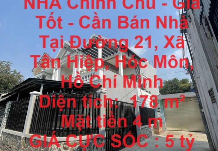 HOT HOT HOT !!! NHÀ Chính Chủ - Giá Tốt - Cần Bán Nhà Tại Đường 21, Xã Tân Hiệp, Hóc Môn, Hồ Chí Minh