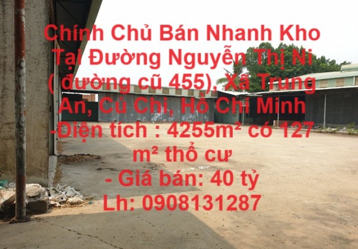 Chính Chủ Bán Nhanh Kho Tại Đường Nguyễn Thị Ni ( đường cũ 455), Xã Trung An, Củ Chi, Hồ Chí Minh