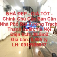 NHÀ ĐẸP - GIÁ TỐT - Chính Chủ Cần Bán Căn Nhà Phố Bùi Xương Trạch, Thanh Xuân, Hà Nội