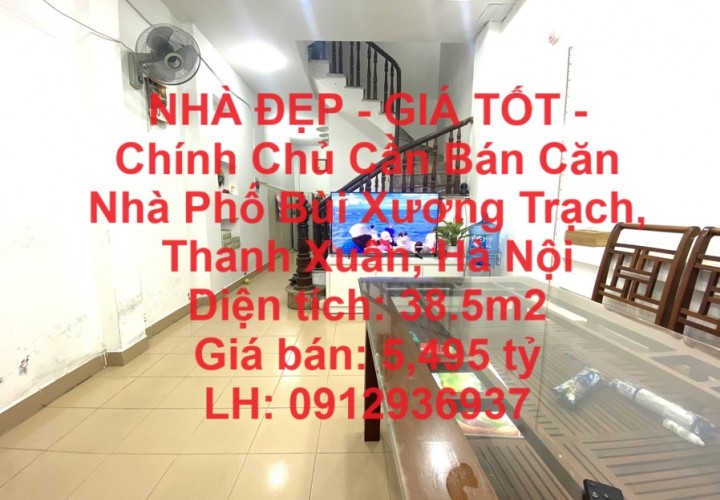 NHÀ ĐẸP - GIÁ TỐT - Chính Chủ Cần Bán Căn Nhà Phố Bùi Xương Trạch, Thanh Xuân, Hà Nội