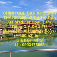 CHÍNH CHỦ BÁN KHU SINH THÁI 30.000m2 Tại Thị Trấn Đạ M’Ri, Đạ Hoai, Lâm Đồng GIÁ ĐẦU TƯ