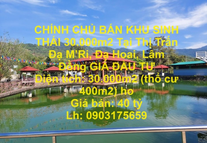 CHÍNH CHỦ BÁN KHU SINH THÁI 30.000m2 Tại Thị Trấn Đạ M’Ri, Đạ Hoai, Lâm Đồng GIÁ ĐẦU TƯ