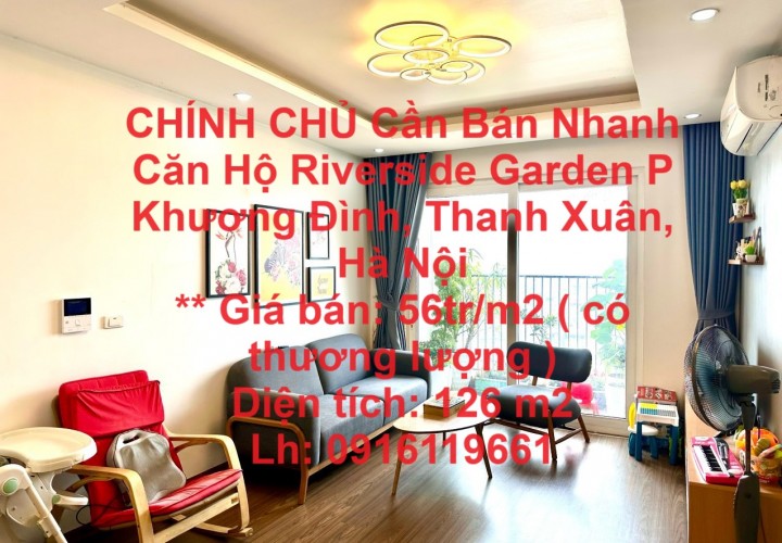 CHÍNH CHỦ Cần Bán Nhanh Căn Hộ Riverside Garden P Khương Đình, Thanh Xuân, Hà Nội