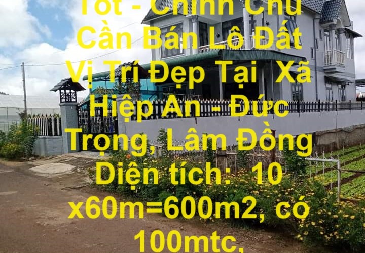 Đất Đẹp - Giá Tốt - Chính Chủ Cần Bán Lô Đất Vị Trí Đẹp Tại  Xã Hiệp An - Đức Trọng, Lâm Đồng