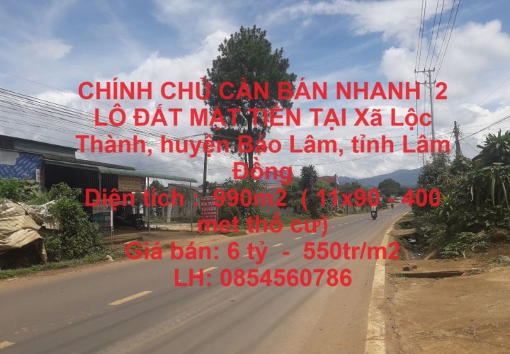 CHÍNH CHỦ CẦN BÁN NHANH  2 LÔ ĐẤT MẶT TIỀN TẠI Xã Lộc Thành, huyện Bảo Lâm, tỉnh Lâm Đồng