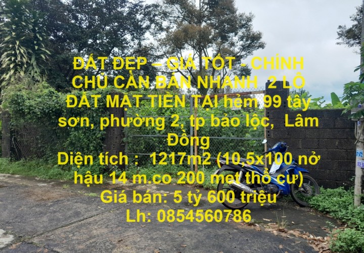 ĐẤT ĐẸP – GIÁ TỐT - CHÍNH CHỦ CẦN BÁN NHANH  2 LÔ ĐẤT MẶT TIỀN TẠI Phường 2, TP Bảo Lộc, Lâm Đồng