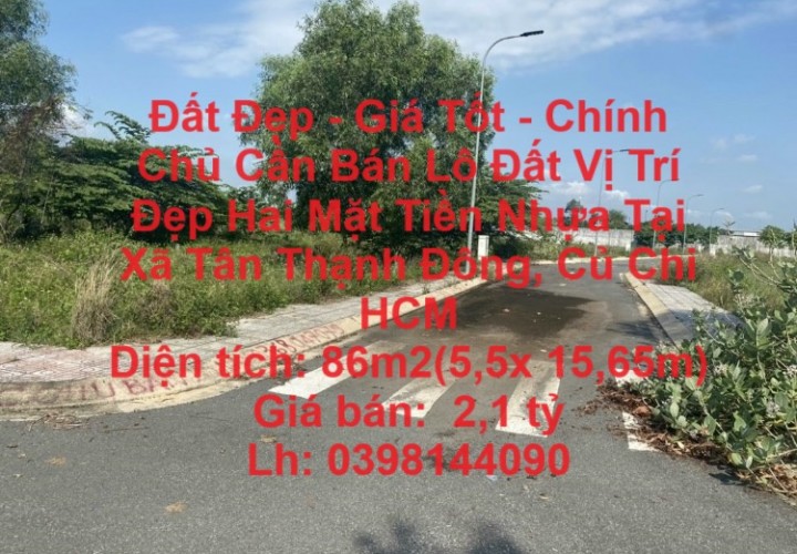 Đất Đẹp - Giá Tốt - Chính Chủ Cần Bán Lô Đất Vị Trí Đẹp Hai Mặt Tiền Nhựa Tại  Xã Tân Thạnh Đông, Củ Chi  HCM