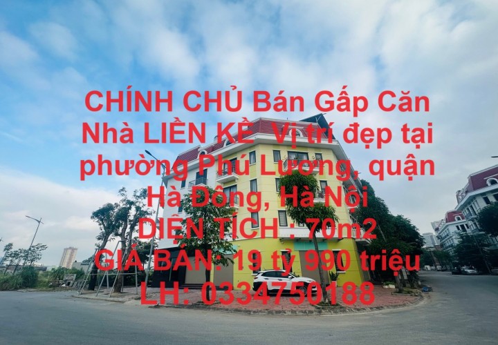 CHÍNH CHỦ Bán Gấp Căn Nhà LIỀN KỀ  Vị trí đẹp tại Phường Phú Lương, Hà Đông, Hà Nội