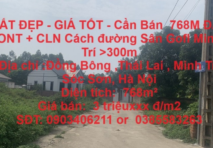 ĐẤT ĐẸP - GIÁ TỐT - Cần Bán  768M ĐẤT ONT + CLN Cách đường Sân Gofl Minh Trí >300m