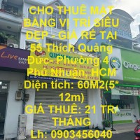 CHO THUÊ MẶT BẰNG VỊ TRÍ SIÊU ĐẸP - GIÁ RẺ TẠI 55 Thích Quảng Đức- Phường 4 - Phú Nhuận, HCM