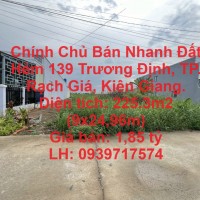 Chính Chủ Bán Nhanh Đất Hẻm 139 Trương Định, TP. Rạch Giá, Kiên Giang.