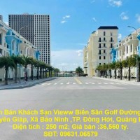 Cần Bán Khách Sạn Vieww Biển Sân Golf Đường Võ Nguyên Giáp, Xã Bảo Ninh ,TP. Đồng Hới, Quảng Bình.