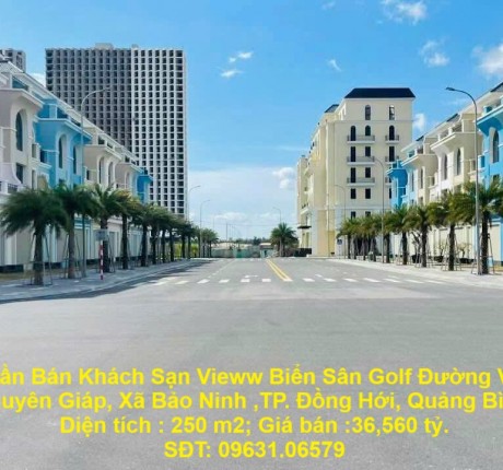 Cần Bán Khách Sạn Vieww Biển Sân Golf Đường Võ Nguyên Giáp, Xã Bảo Ninh ,TP. Đồng Hới, Quảng Bình.